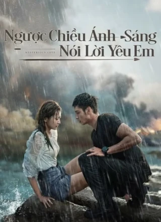 Ngược Chiều Ánh Sáng Vì Em (Phần 1) (Mysterious Love/Love of Replica (Season 1)) [2021]