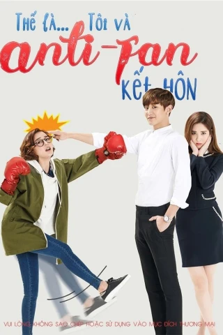Thế là tôi và Anti-fan kết hôn (So, I Married My Anti-Fan) [2016]
